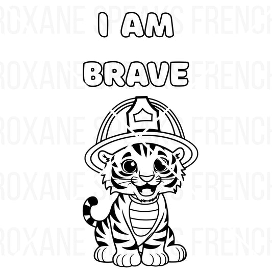coloring page illustration of a cute cartoon baby tiger dressed as a firefighter. I am brave is written above the cute cartoon style tiger.
